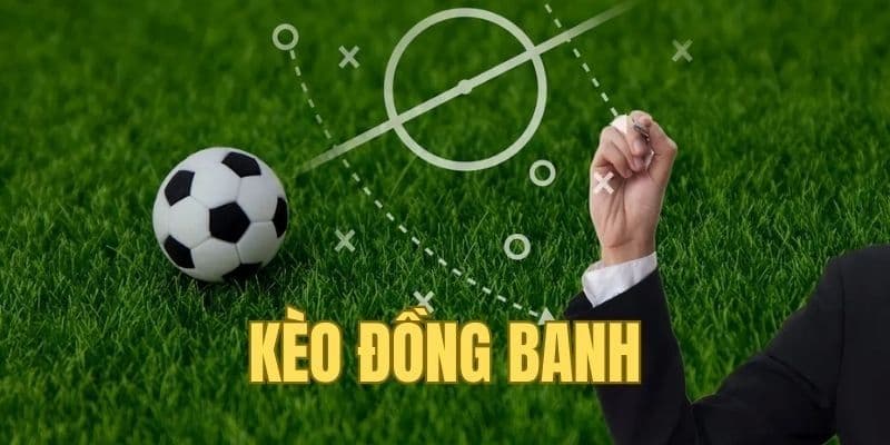 Khái niệm và ý nghĩa của kèo chấp đồng banh