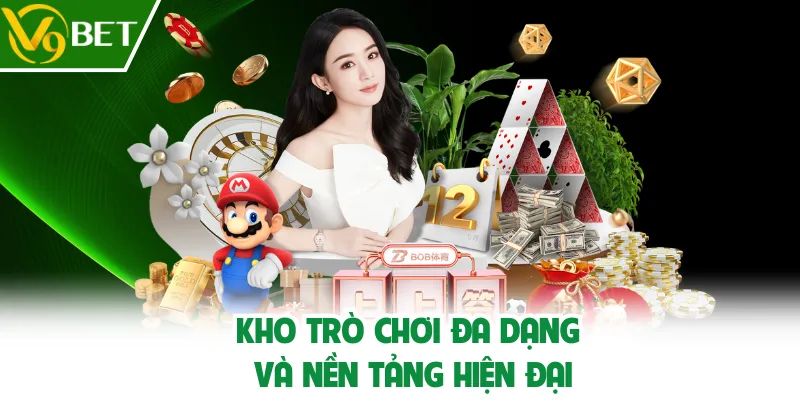 Kho trò chơi đa dạng và nền tảng hiện đại
