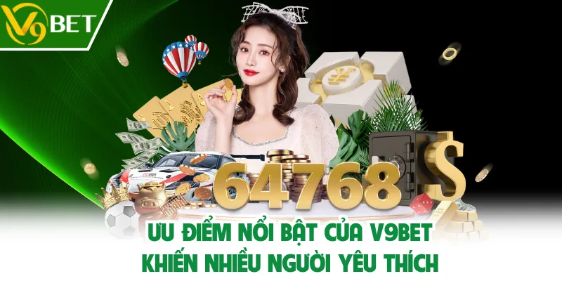 Ưu điểm nổi bật của V9BET